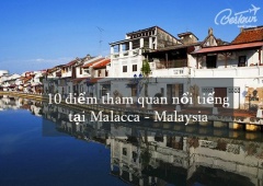 Khám phá Malacca - thành phố cổ vạn người mê của Malaysia 