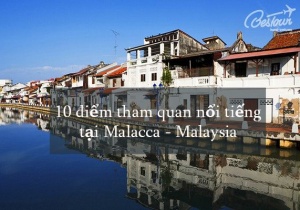 Khám phá Malacca - thành phố cổ vạn người mê của Malaysia 